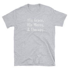 Load image into Gallery viewer, &quot;His Grace, His Mercy, &amp; Therapy.&quot; #TherapyIsLight T-Shirt