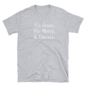 "His Grace, His Mercy, & Therapy." #TherapyIsLight T-Shirt