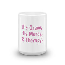 Load image into Gallery viewer, &quot;His Grace, His Mercy, &amp; Therapy.&quot; Pink #TherapyIsLight Coffee Mug